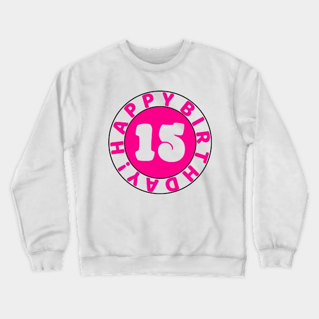 Happy 15th Birthday Crewneck Sweatshirt by colorsplash